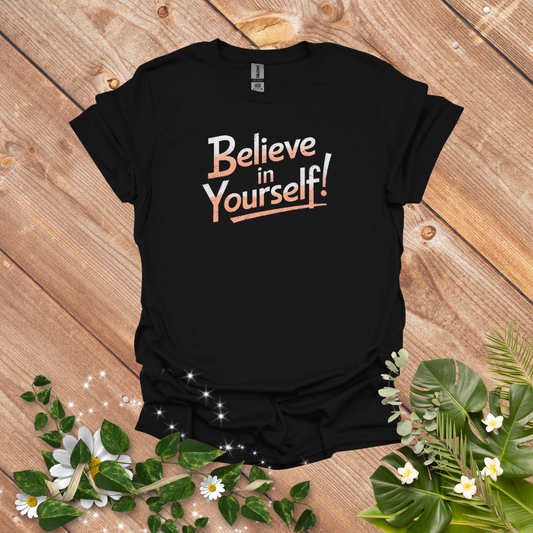 Believe in yourself T-Shirt